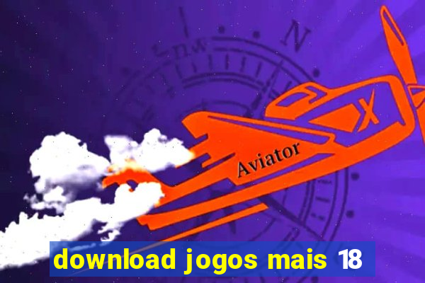 download jogos mais 18